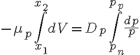 $-\mu_p \int_{x_1}^{x_2} dV = D_p \int_{p_n}^{p_p} \frac{dp}{p}$